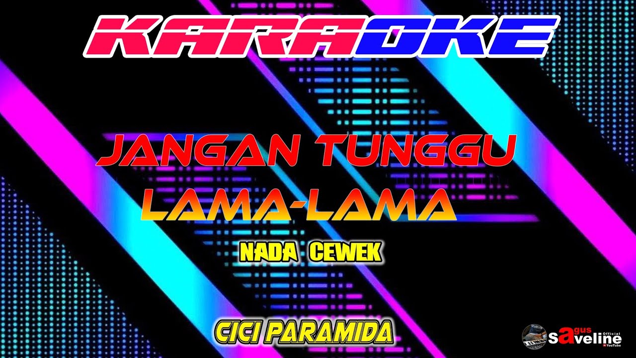 JANGAN TUNGGU LAMA LAMA ND CEWEK || KARAOKE 