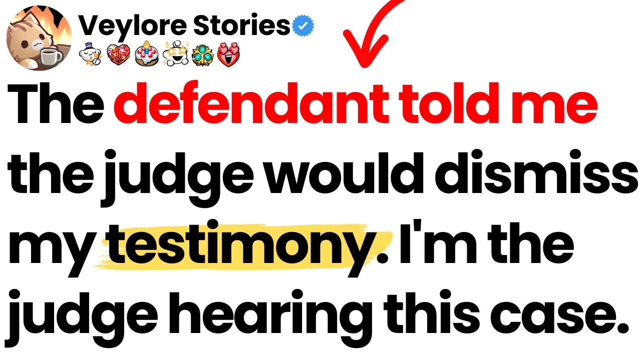 The defendant told me the judge would dismiss my testimony. I'm the judge hearing this case.