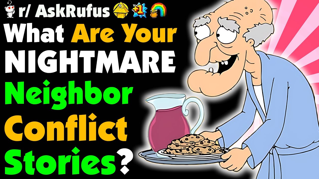 HORRIBLE NEIGHBORS And CONFLICT