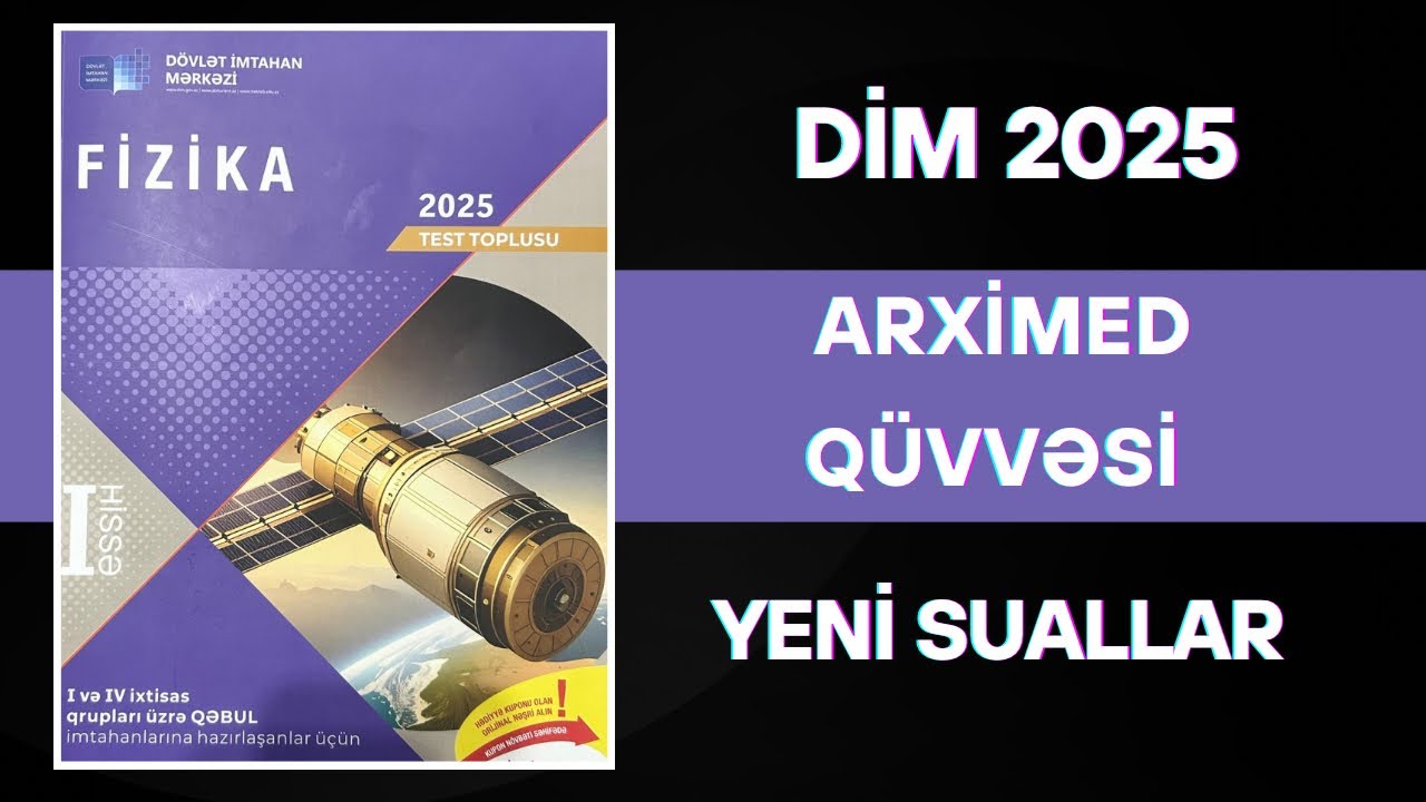 DİM 2025 fizika Arximed qüvvəsi və aerohidrostatika mövzularına əıavə olunan sualların izahı.