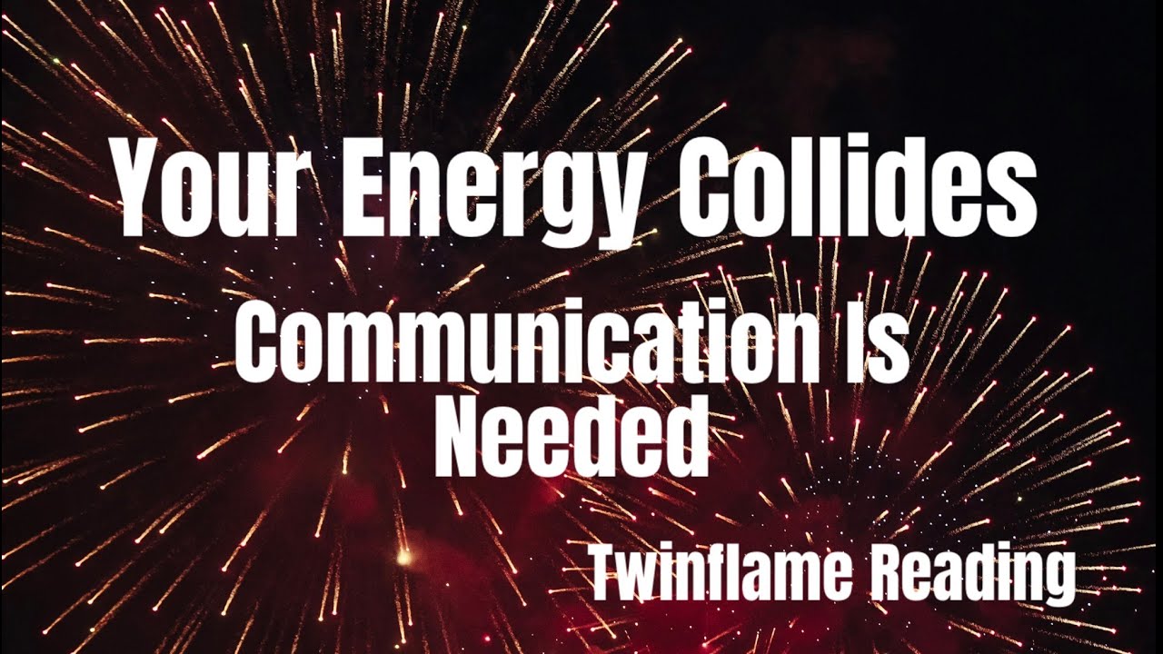 🔥YOUR ENERGY COLLIDES🔥COMMUNICATION IS NEEDED🔥DM DF🔥TWINFLAMES🔥