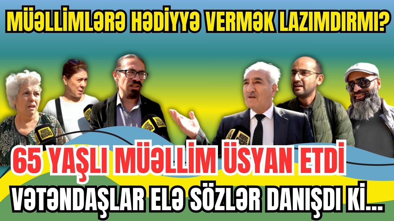 MÜƏLLİMLƏRƏ HƏDİYYƏ VERMƏK LAZIMDIRMI? VƏTƏNDAŞLAR ELƏ SÖZLƏR DANIŞDI Kİ...