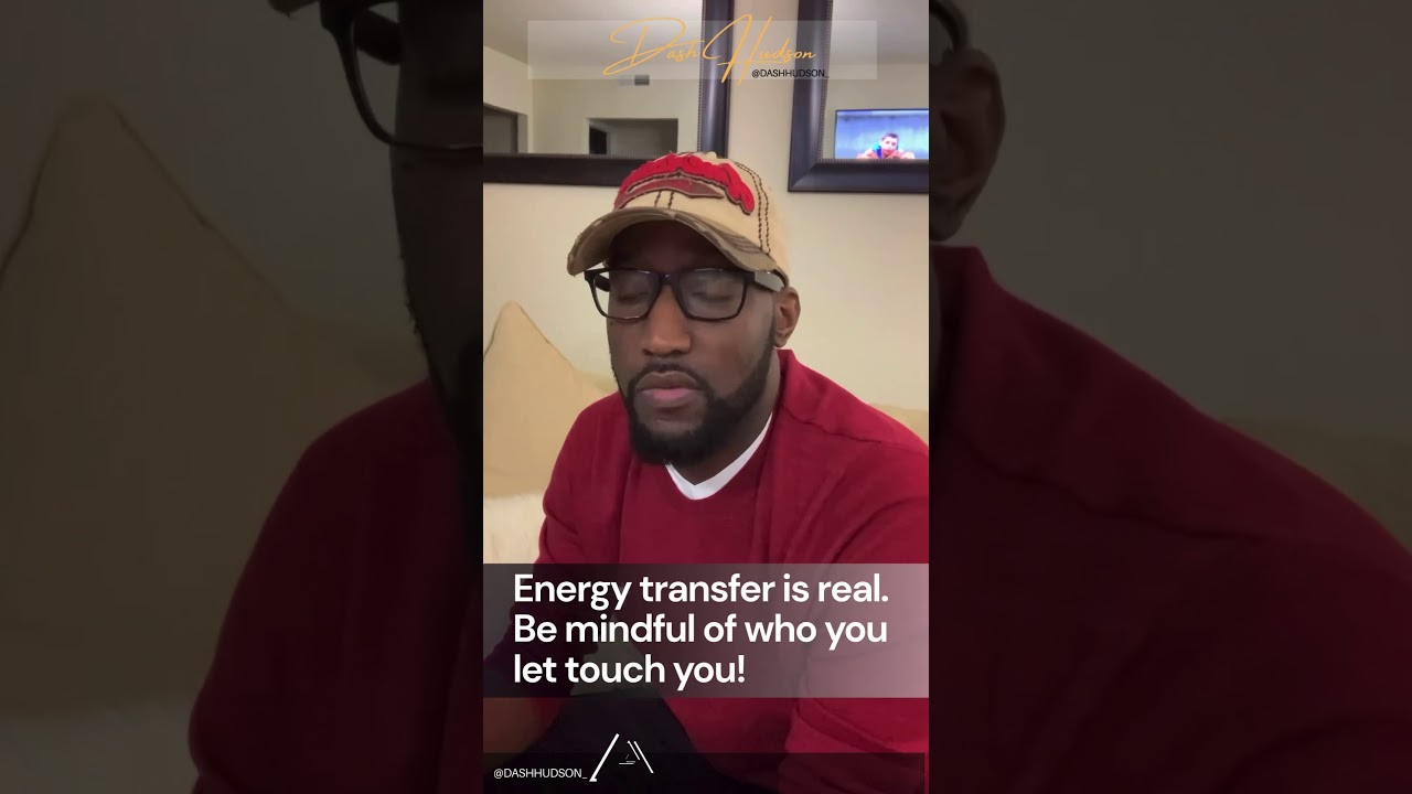 Energy transfer is real. Be mindful of who you let touch you!