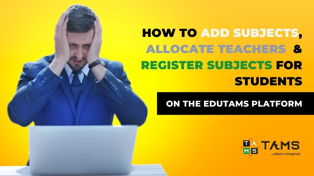 How to Add Subjects || Allocate Teachers || Register Subjects for Students on the EduTAMS platform.