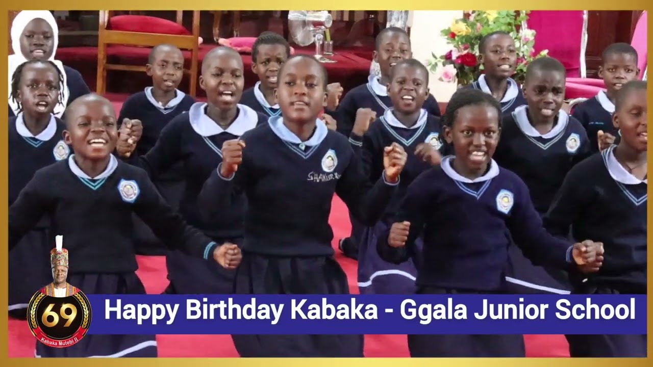Happy Birthday Kabaka - Ggala Junior School.