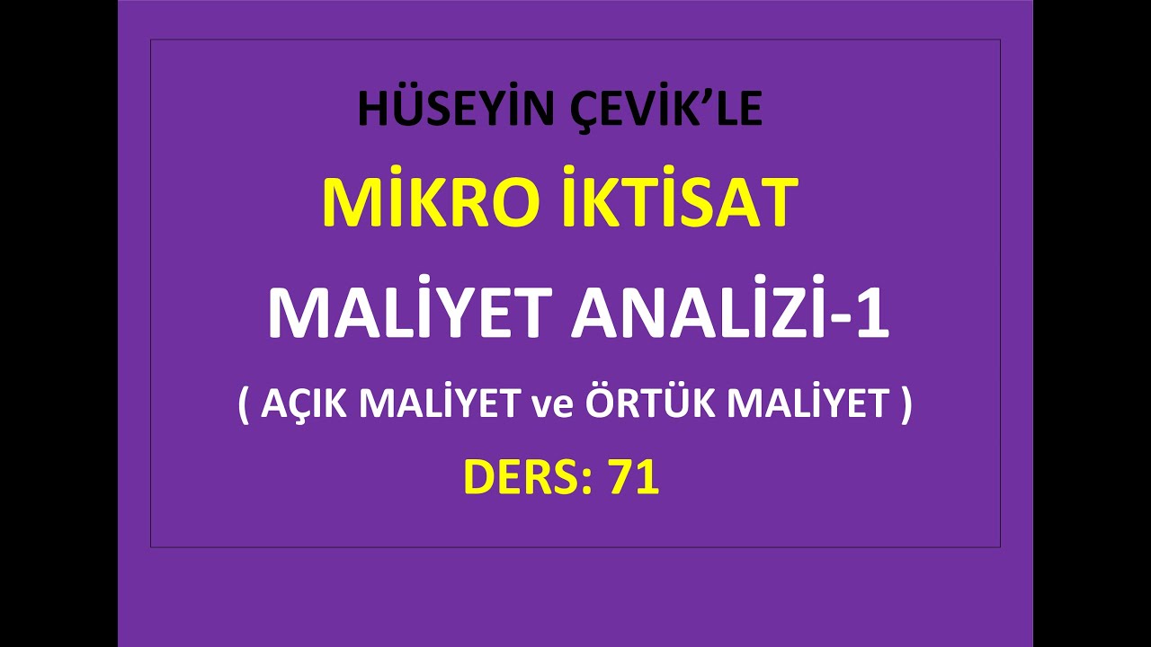 MİKRO İKTİSAT-  71 - AÇIK MALİYET ve ÖRTÜK MALİYET