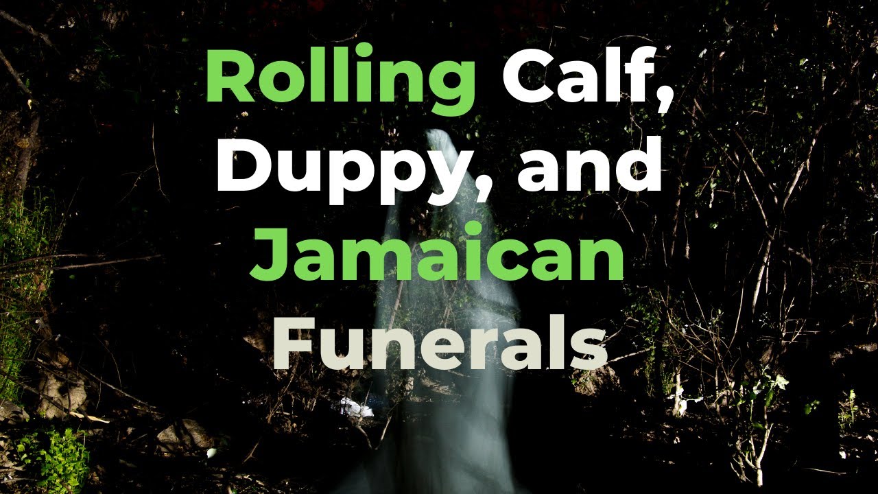 Rolling Calf, Duppy, and Jamaican Funerals