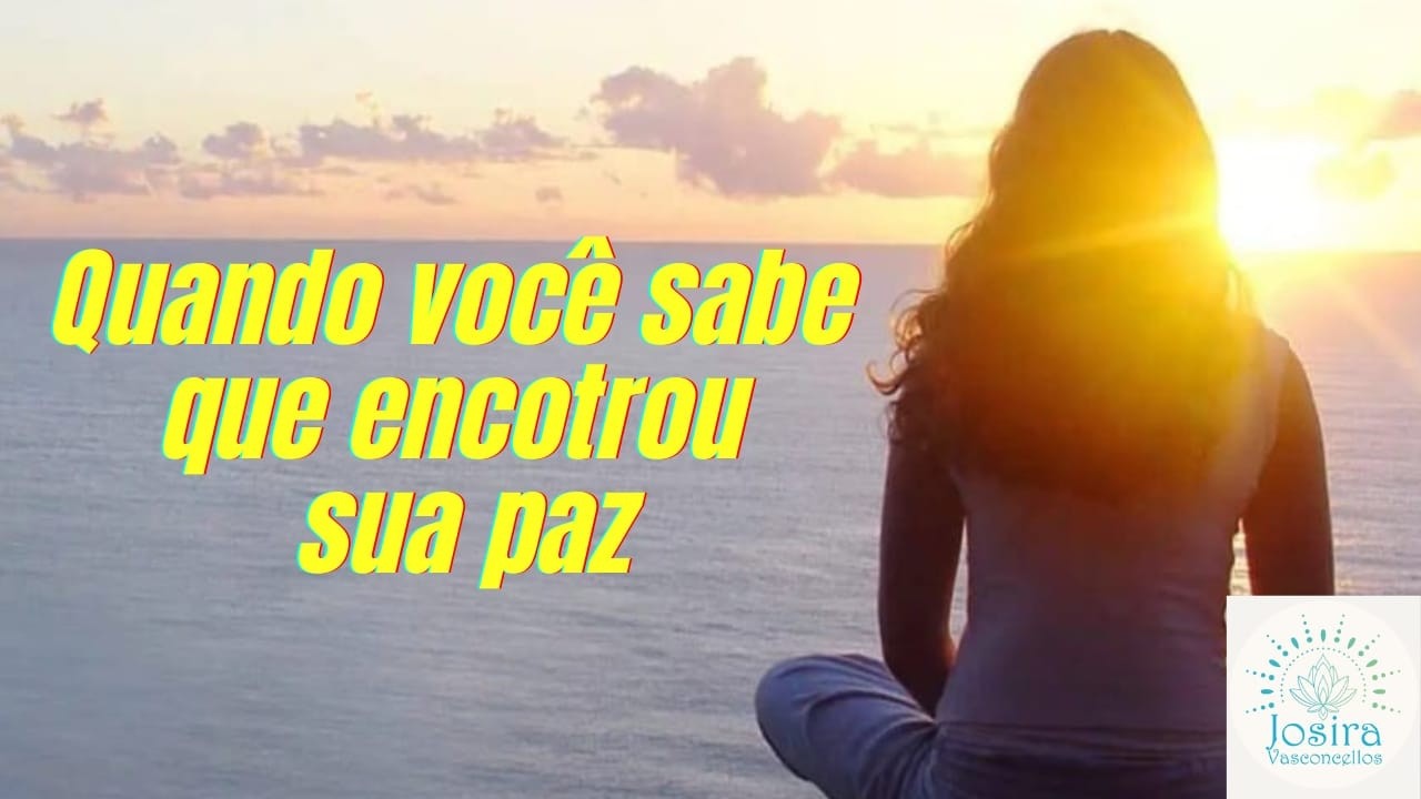 QUANDO VOCÊ SABE QUE ENCONTROU A SUA PAZ