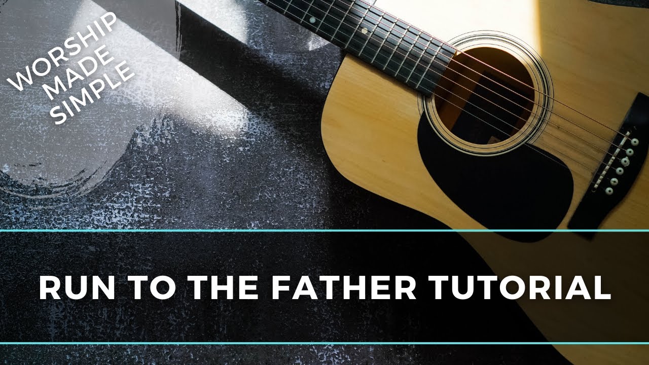 Run to the Father Tutorial for Acoustic Guitar - Cody Carnes, Matt Maher