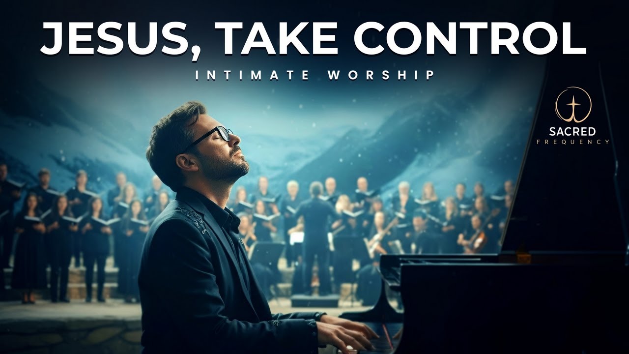 JESUS, TAKE CONTROL – INTIMATE WORSHIP MUSIC for Healing & Surrender | Christian Worship Piano Album