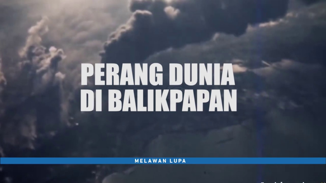 Melawan Lupa -  Perang Dunia di Balikpapan