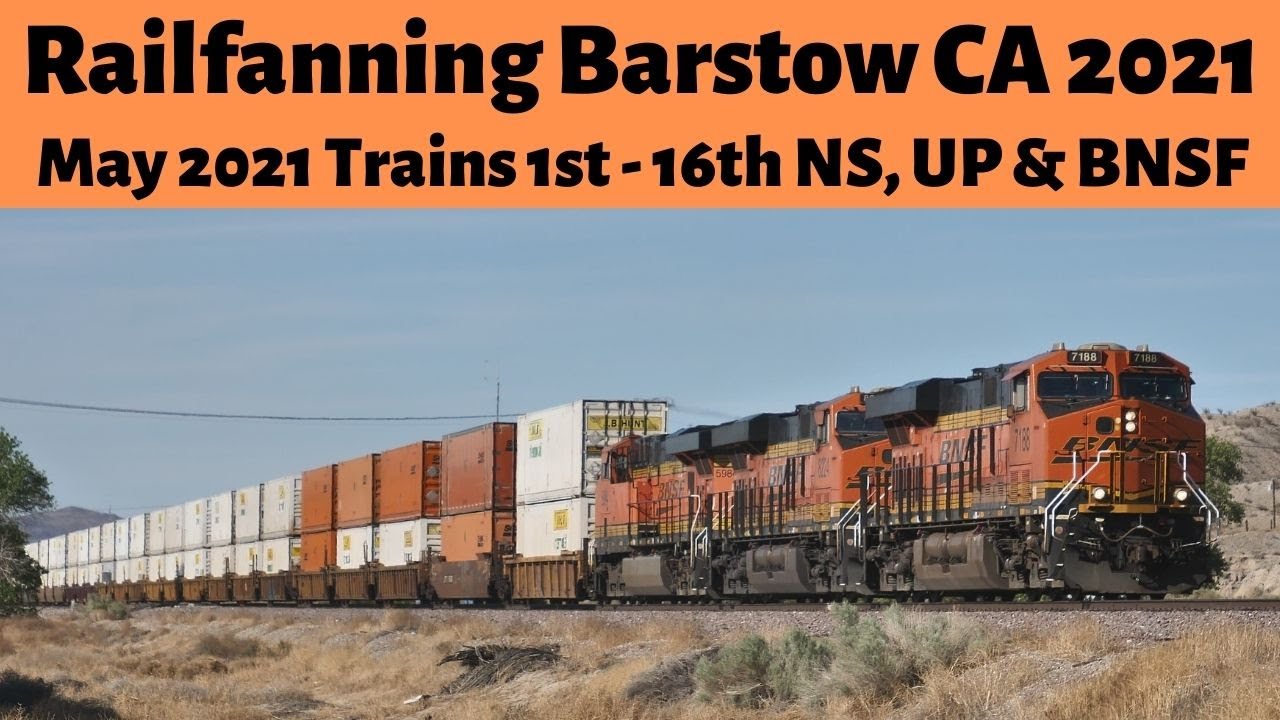 Railfanning Videos Barstow, Ca / NS, UP & BNSF Train Videos May 1st Thru 16th, 2021