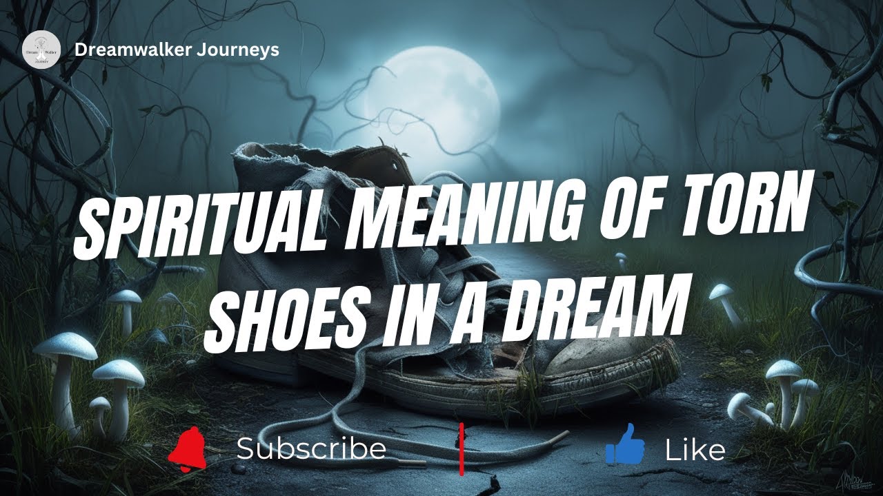 Spiritual Meaning of Torn Shoes in a Dream