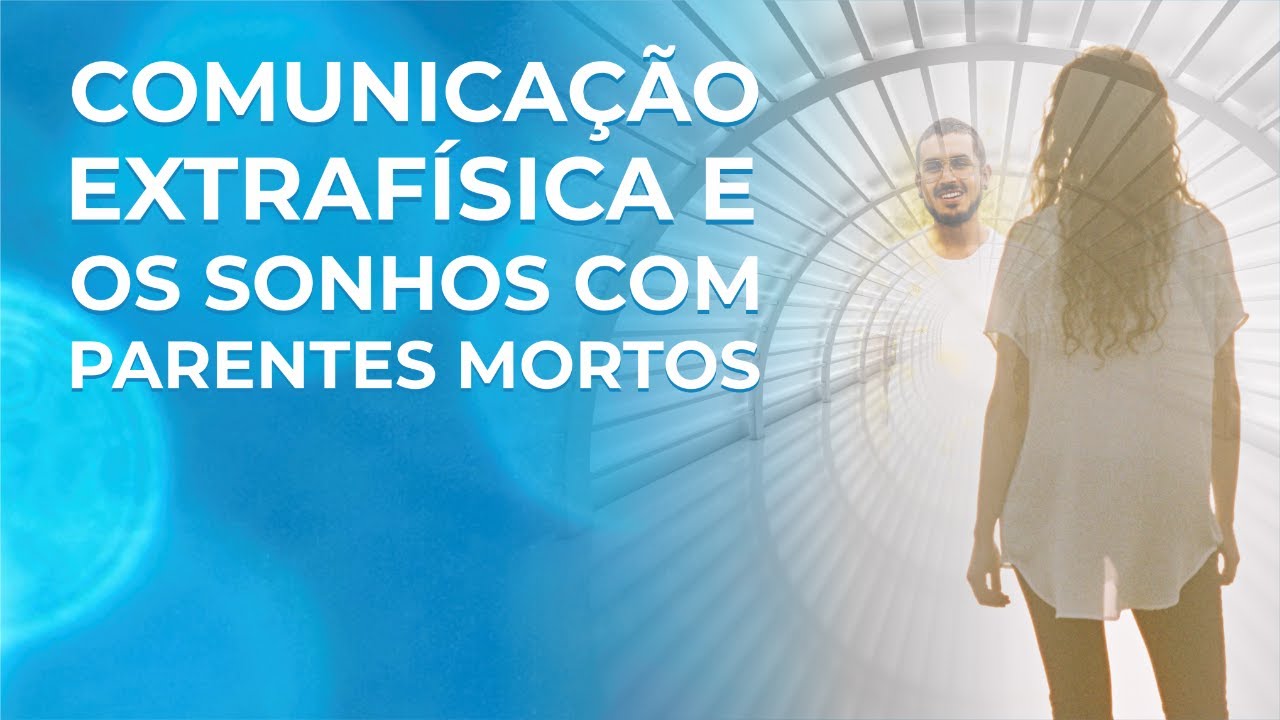 Comunicação Extrafísica e os Sonhos com Parentes mortos (IIPC-LIVE)