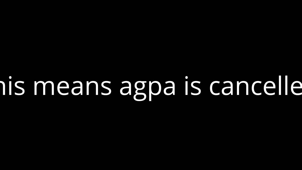 agpa cancelled and replaced