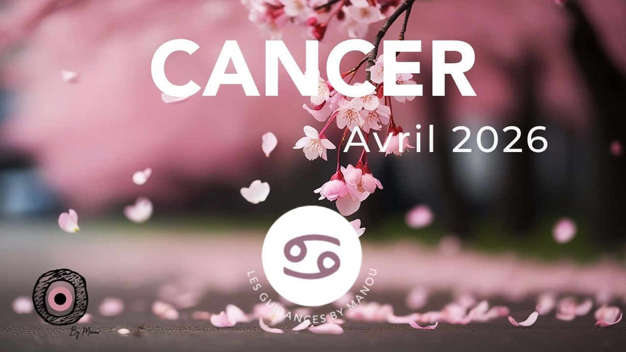 CANCER 🦀♋️ &bull; Avril 2026 &bull; AGIR JUSTE... PUIS L&Acirc;CHER PRISE &bull; Guidance By Manou 🧿