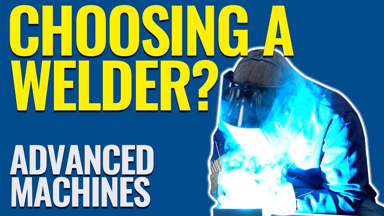 How to Choose the Right MIG, TIG or Multi-Process Welder - Advanced Machines - Eastwood