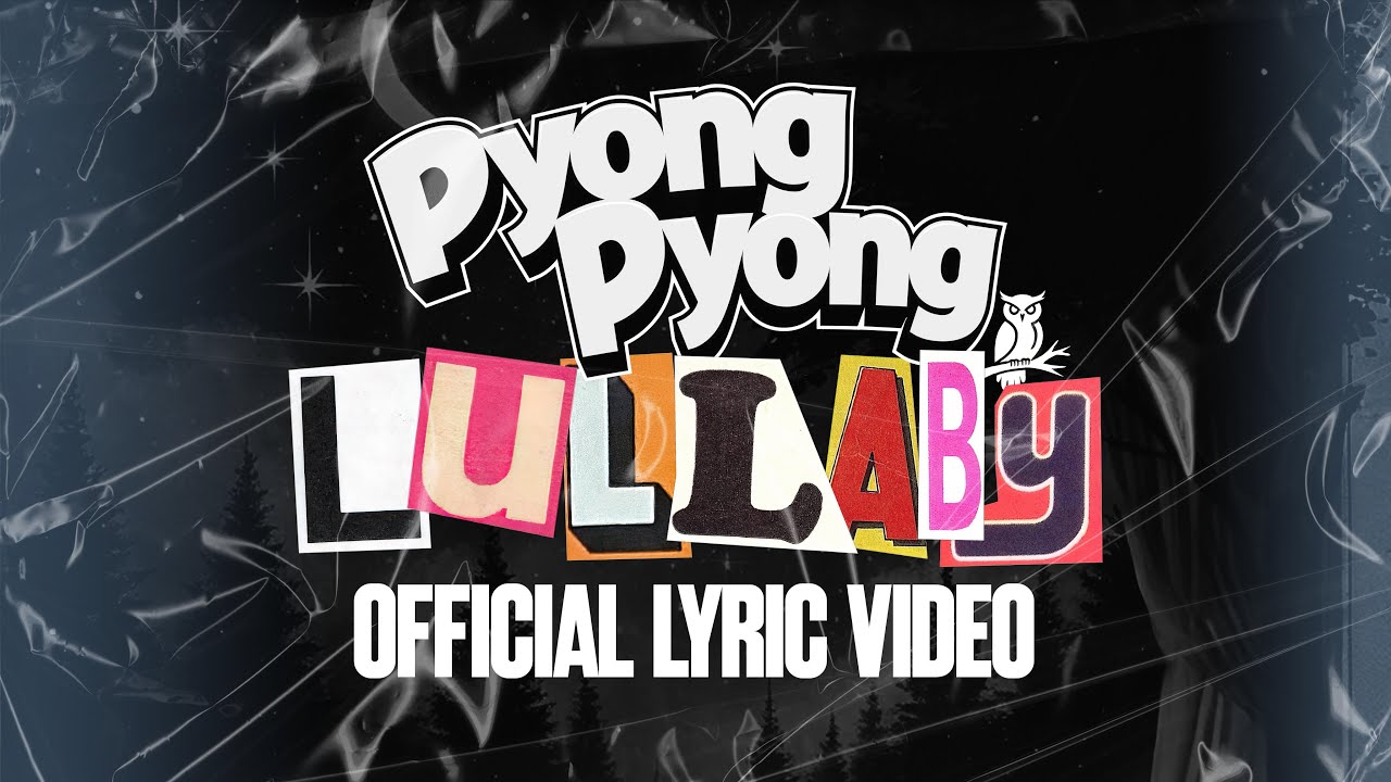PYONG PYONG - LULLABY (Official Video Lyric)