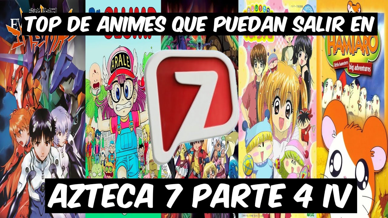 Top de animes que Puedan Salir en Azteca 7 Parte 4 IV 