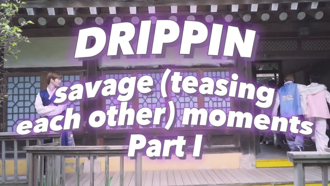 DRIPPIN savage moments part 1 [just DRIPPIN things]