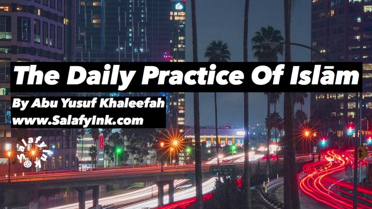 The Daily Practice Of Islām By Abu Yusuf Khaleefah