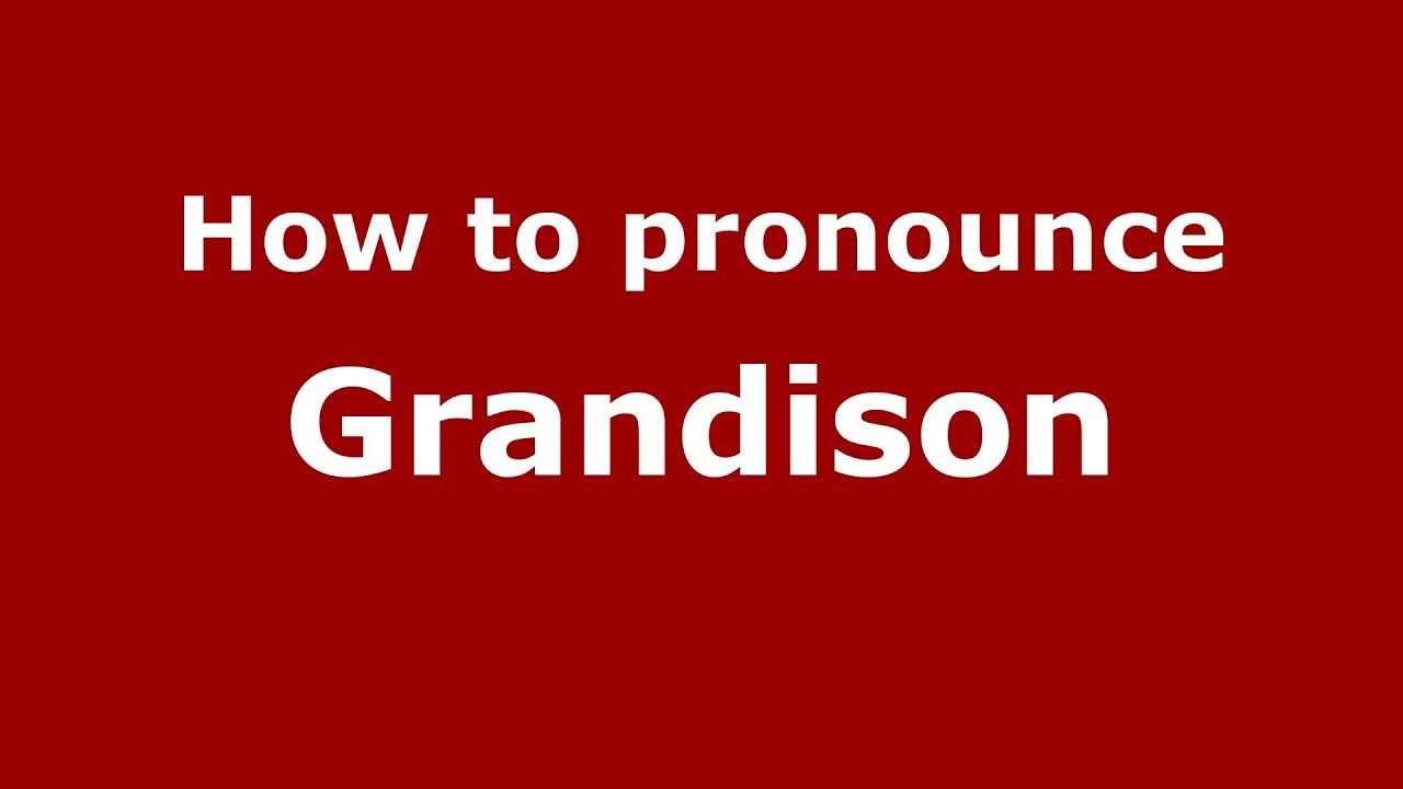 How to Pronounce Grandison - PronounceNames.com