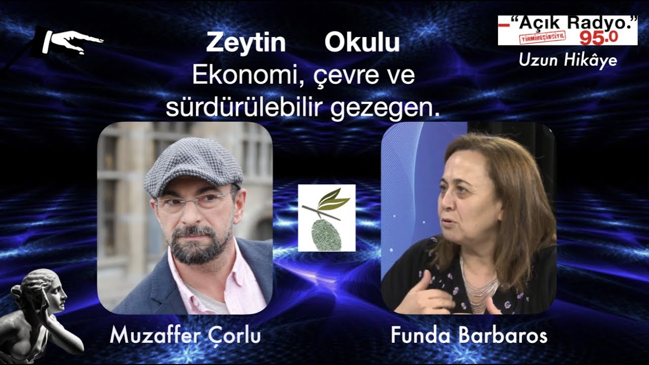 Muzaffer Çorlu & Funda Barbaros. Zeytin Okulu ve sürdürülebilir ekonomi ve gezegen politikası.