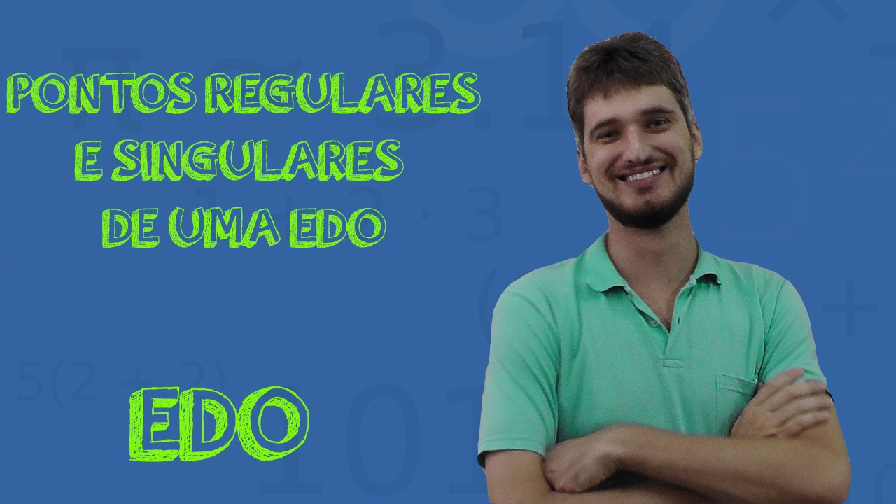 Aula 3 - Pontos Regulares, Singulares e Regular Singulares