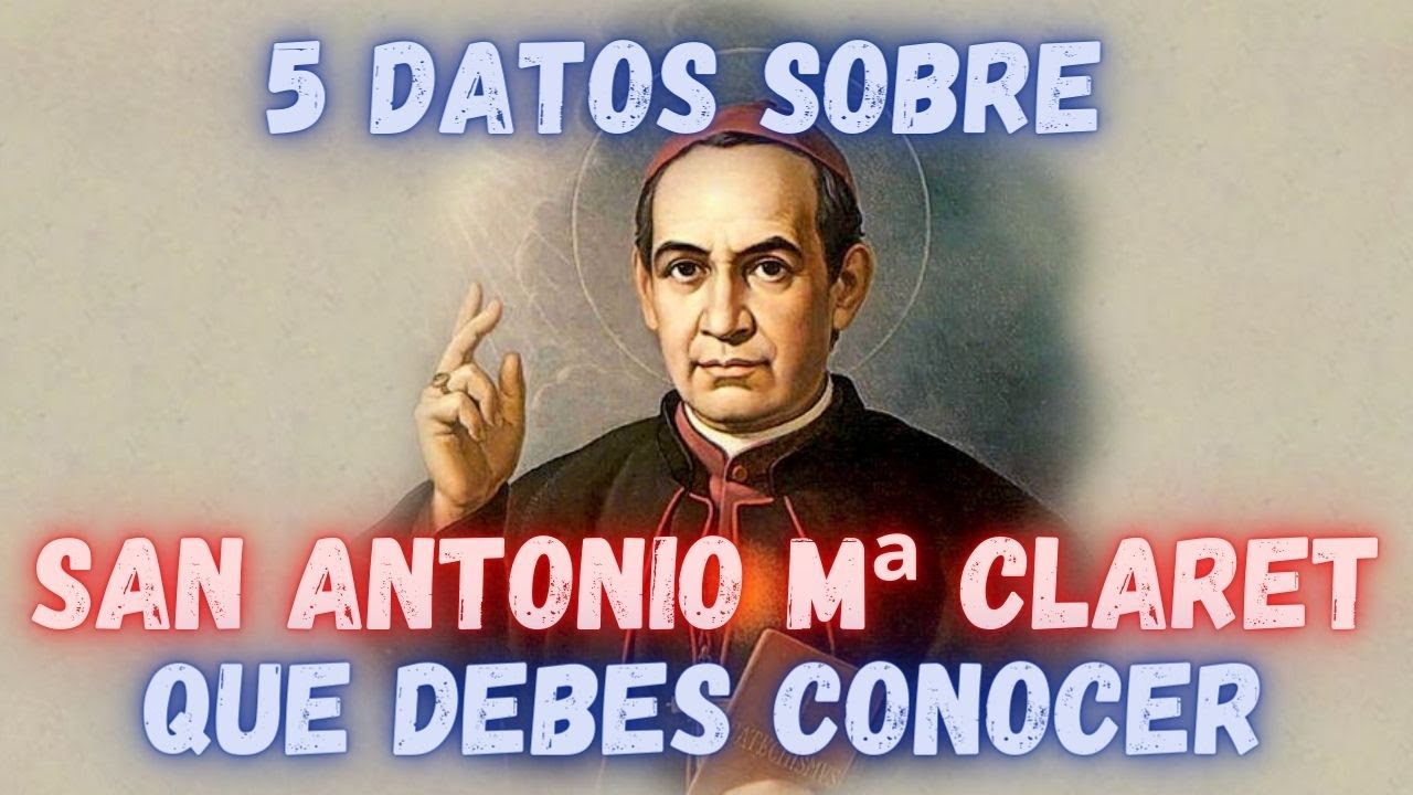 5 Datos sobre San Antonio María Claret que debes conocer