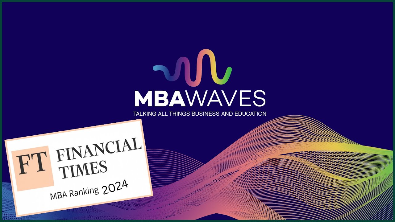 2024 Financial Times GMBA Rankings Explained by FT Education Editor (Episode 128)