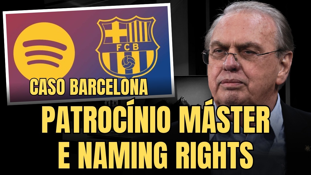 PATROC&Iacute;NIO M&Aacute;STER E NAMING RIGHTS DO CORINTHIANS | ENTENDA O CASO BARCELONA