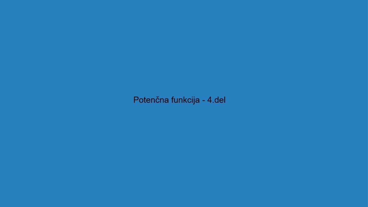 Potenčna funkcija - 4.del