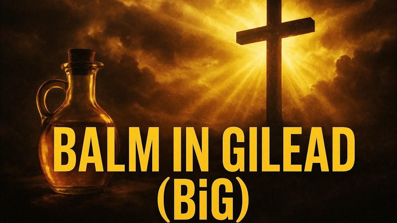 Balm in Gilead | God is BiG - Healing Worship