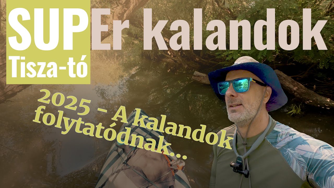 2025 - A kalandok folytatódnak a Tisza-tavon - SUP-Er kalandok Ep10