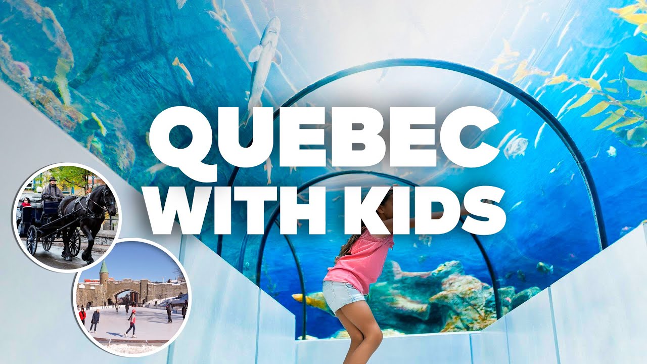 QUEBEC WITH KIDS! Best Things to Do and Family Fun!