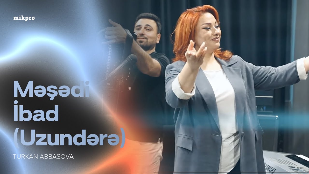 Türkan Abbasova — Məşədi İbad | Uzundərə (Rəsmi Musiqi Videosu)