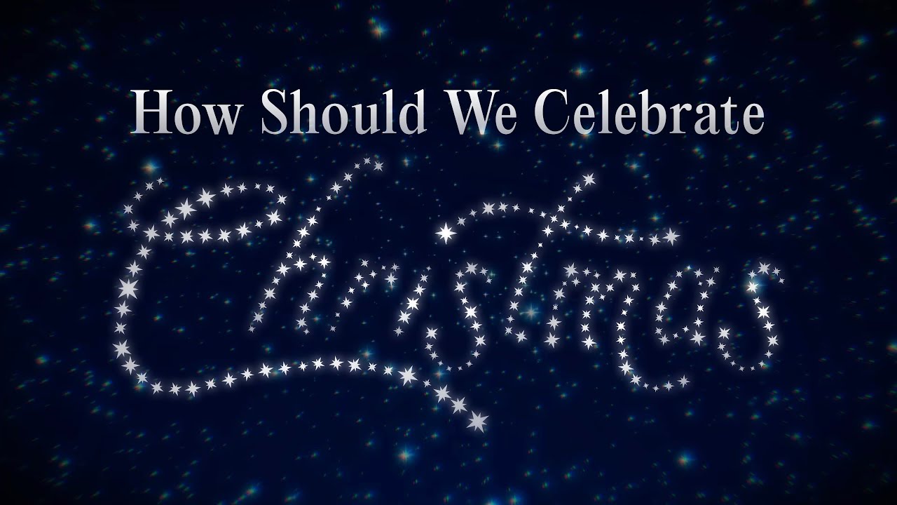 How Should We Celebrate Christmas?