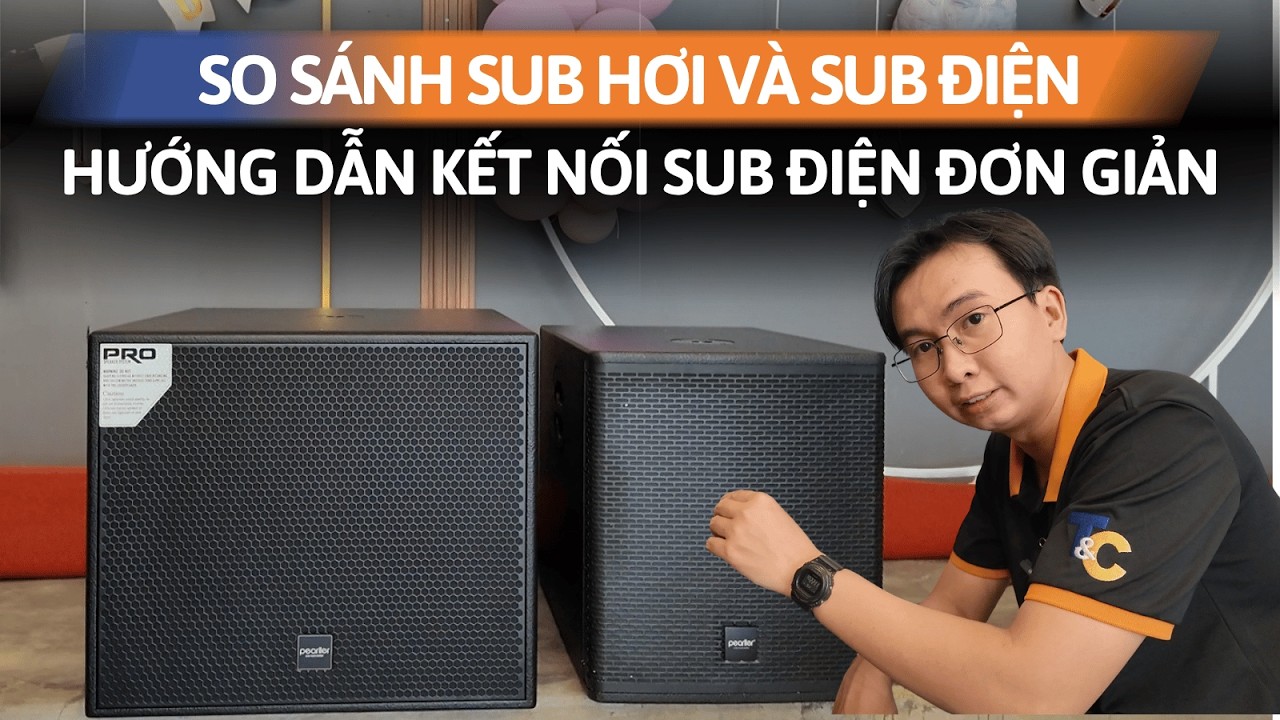 So Sánh Loa Sub Hơi Vs Sub Điện: Nên Chọn Loa Nào | Hướng dẫn kết nối Sub Điện siêu đơn giản!