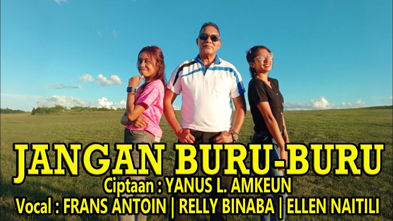 Lagu terbaru - JANGAN BURU- BURU - Vocal : FRANS ANTOIN / RELLY BINABA / ELLEN NAITILI