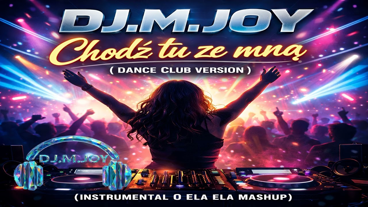 DJ.M.JOY - Chodź tu ze mną ( Dance Club Version )