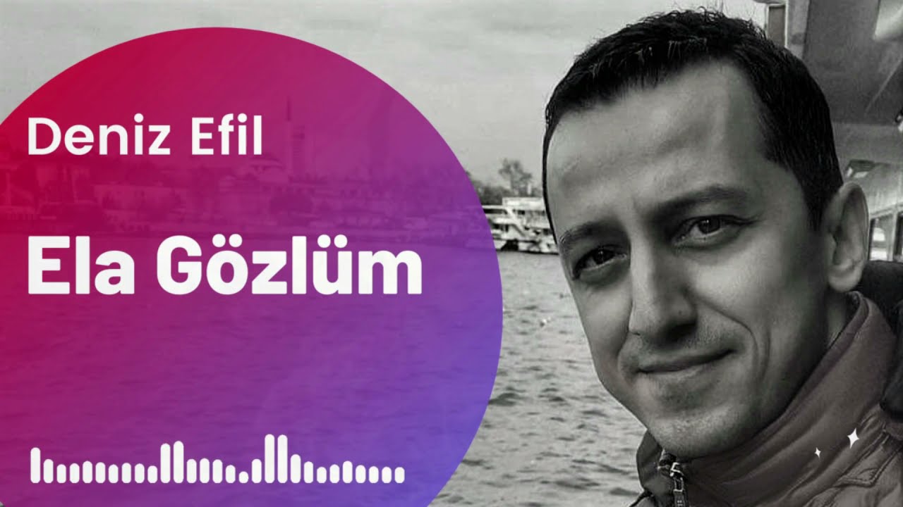 Deniz Efil - Ela Gözlüm Ben Bu Elden Gidersem