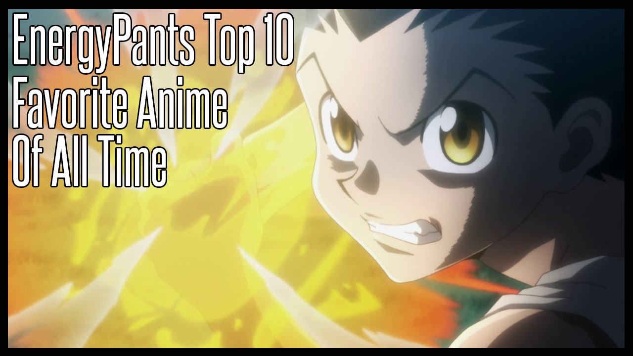 Top 10 Favorite Anime of All Time - EnergyPants Top 10