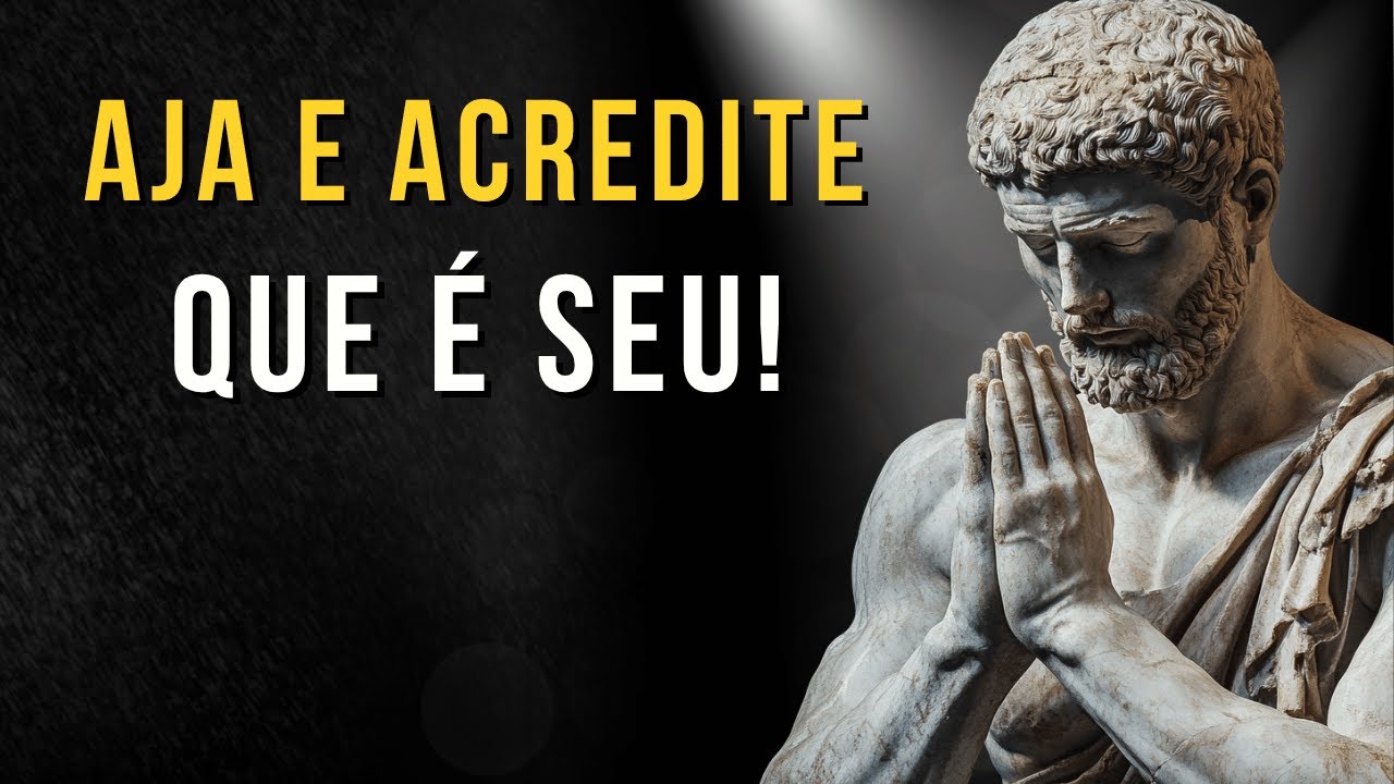 Aja e Acredite Que é SEU! Aja Como Se Já Fosse Seu | Ensinamentos Estoicos | Estoico