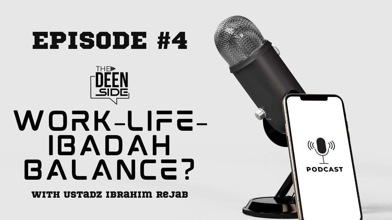 Work, Life, Ibadah Balance - THE DEEN SIDE