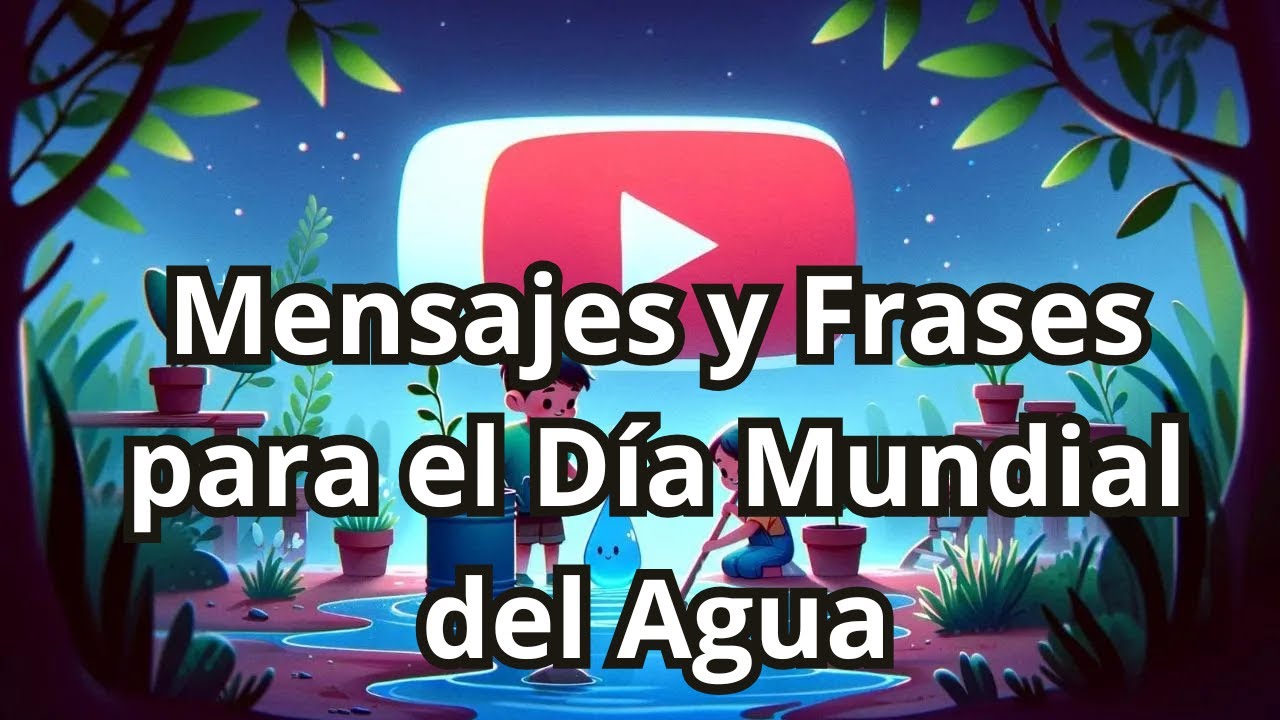Mensajes y Frases para el Día Mundial del Agua para niños
