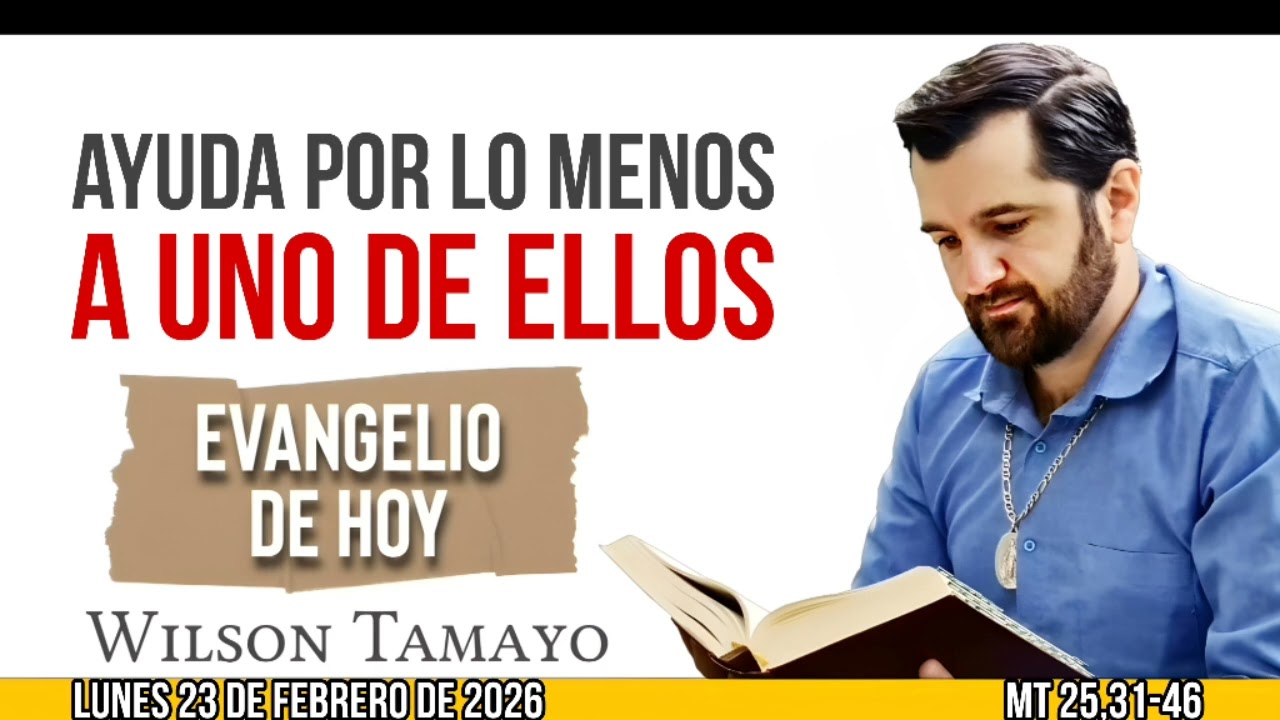 Evangelio de hoy LUNES 23 de FEBRERO (Mt 25,31-46) | Wilson Tamayo | Tres Mensajes