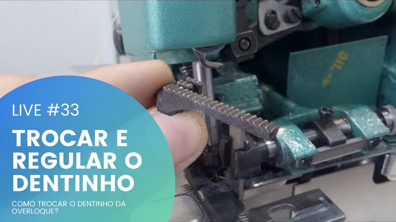 LIVE - TROCAR E REGULAR OS DENTINHOS DA OVERLOQUE