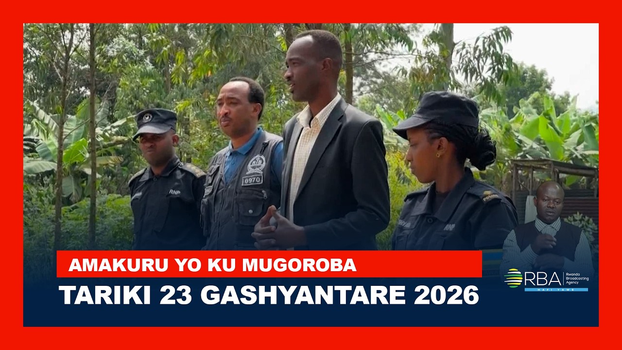 AMAKURU YO KU MUGOROBA || TARIKI 23 GASHYANTARE 2026