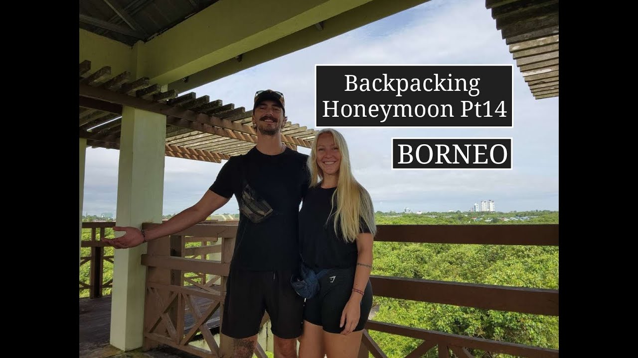 Backpacking Honeymoon Pt14 - Borneo (MALAYSIA & BRUNEI) - KC&J