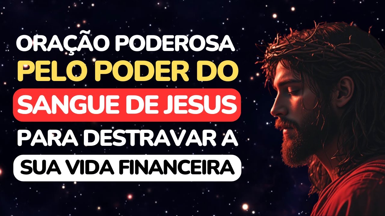Oração Poderosa Pelo Sangue de Jesus Para Destravar Suas Finanças AGORA